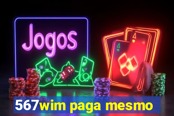 567wim paga mesmo